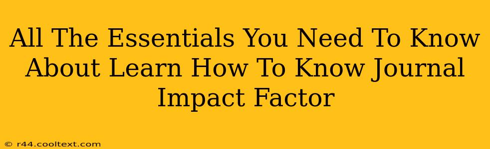 All The Essentials You Need To Know About Learn How To Know Journal Impact Factor