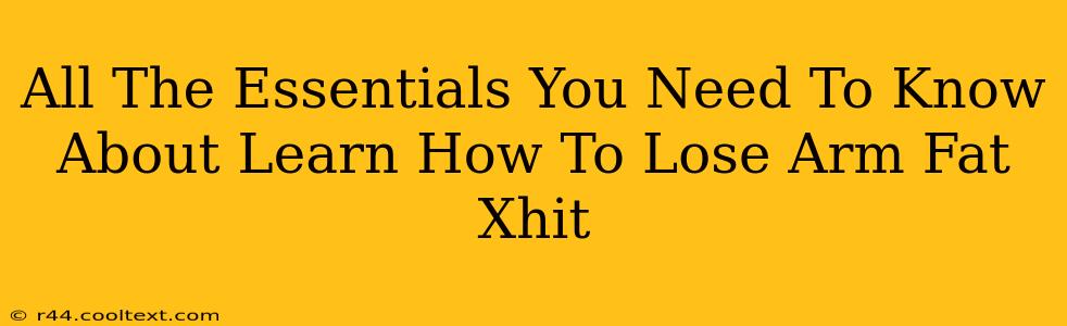 All The Essentials You Need To Know About Learn How To Lose Arm Fat Xhit