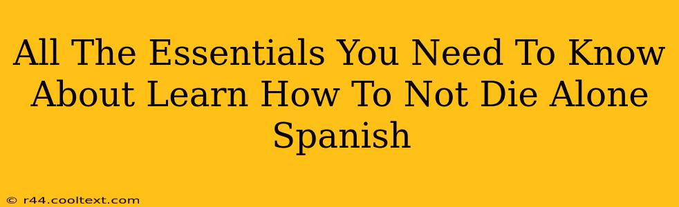 All The Essentials You Need To Know About Learn How To Not Die Alone Spanish