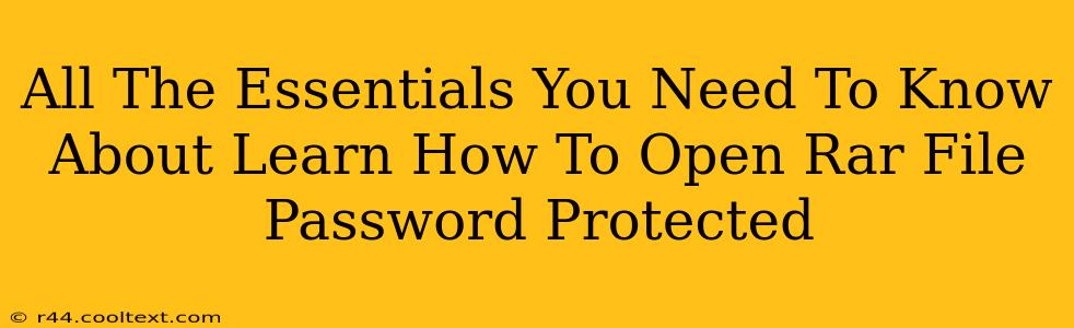 All The Essentials You Need To Know About Learn How To Open Rar File Password Protected