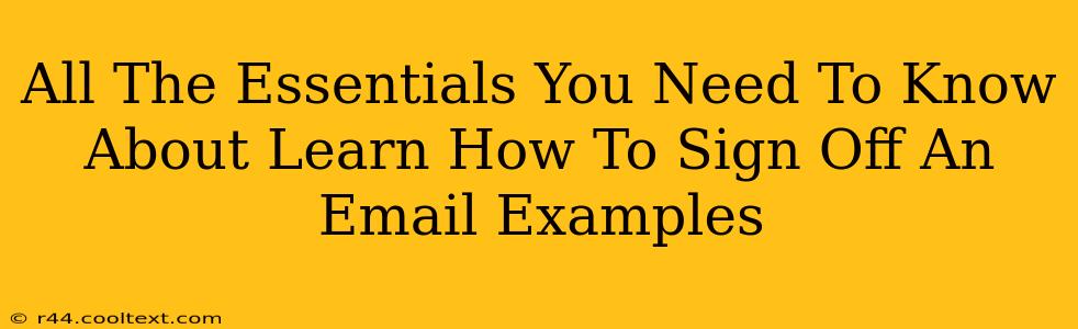 All The Essentials You Need To Know About Learn How To Sign Off An Email Examples