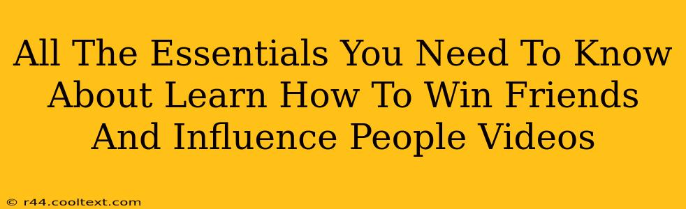 All The Essentials You Need To Know About Learn How To Win Friends And Influence People Videos