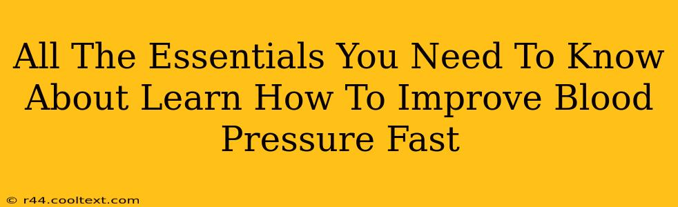 All The Essentials You Need To Know About Learn How To Improve Blood Pressure Fast