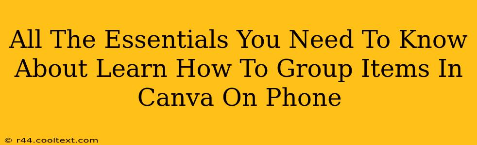 All The Essentials You Need To Know About Learn How To Group Items In Canva On Phone