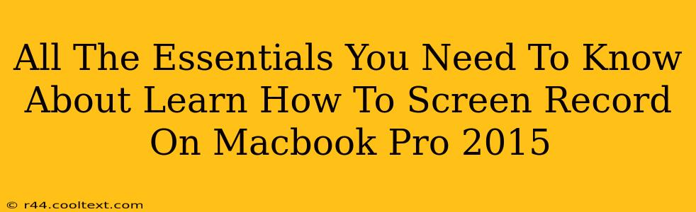 All The Essentials You Need To Know About Learn How To Screen Record On Macbook Pro 2015