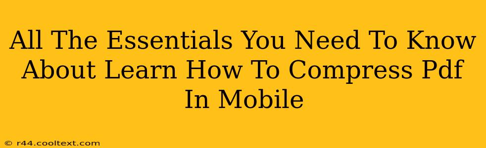 All The Essentials You Need To Know About Learn How To Compress Pdf In Mobile