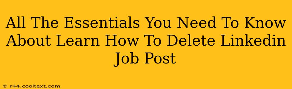 All The Essentials You Need To Know About Learn How To Delete Linkedin Job Post