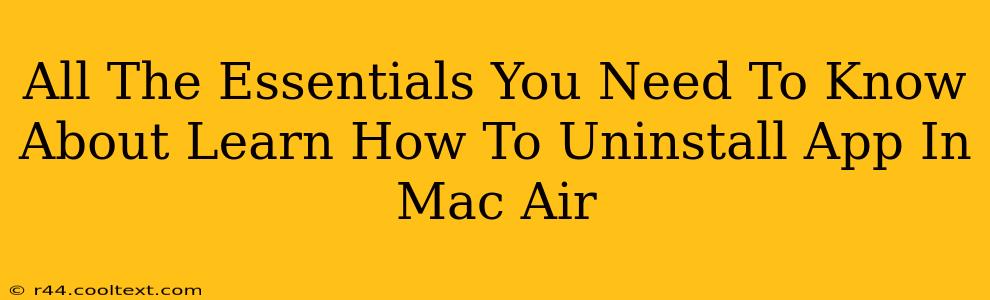 All The Essentials You Need To Know About Learn How To Uninstall App In Mac Air