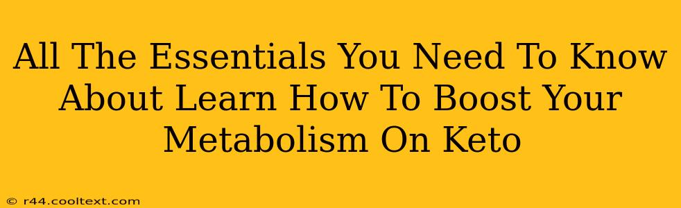 All The Essentials You Need To Know About Learn How To Boost Your Metabolism On Keto