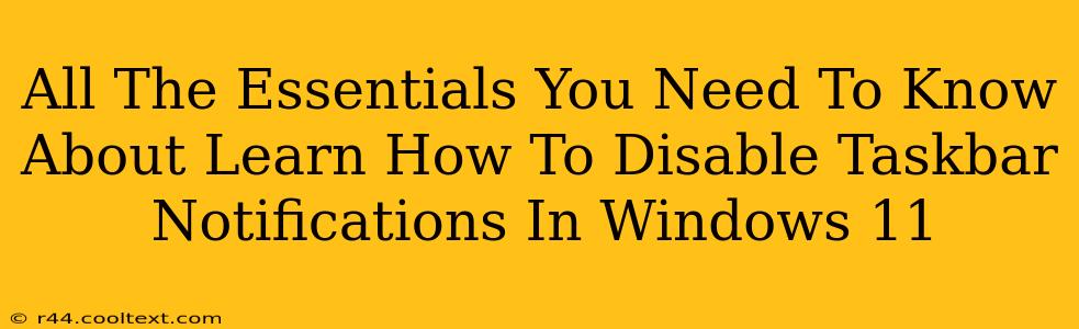 All The Essentials You Need To Know About Learn How To Disable Taskbar Notifications In Windows 11