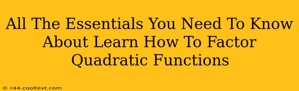 All The Essentials You Need To Know About Learn How To Factor Quadratic Functions