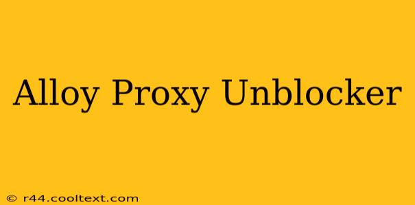 Alloy Proxy Unblocker