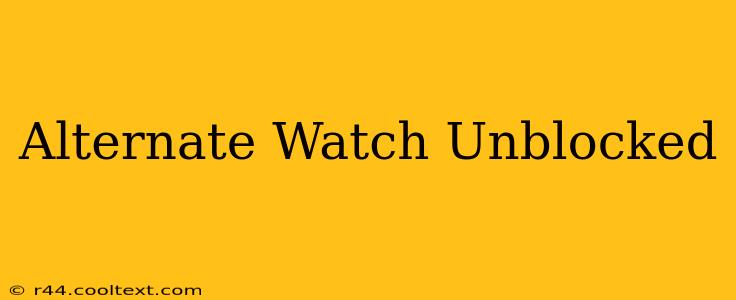 Alternate Watch Unblocked