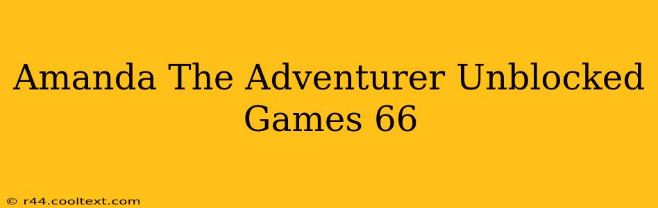 Amanda The Adventurer Unblocked Games 66