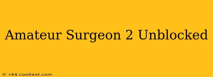 Amateur Surgeon 2 Unblocked