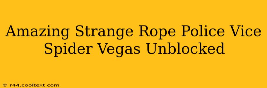 Amazing Strange Rope Police Vice Spider Vegas Unblocked