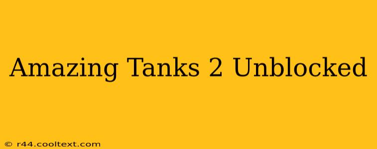 Amazing Tanks 2 Unblocked