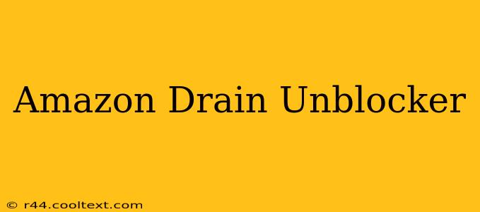 Amazon Drain Unblocker