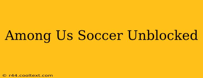 Among Us Soccer Unblocked