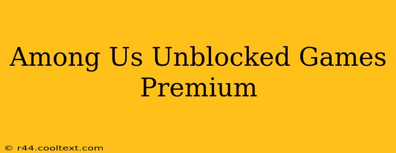 Among Us Unblocked Games Premium