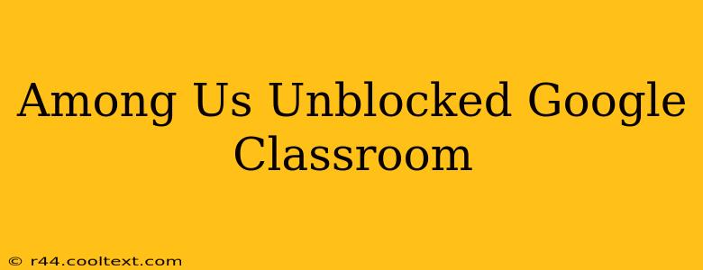 Among Us Unblocked Google Classroom