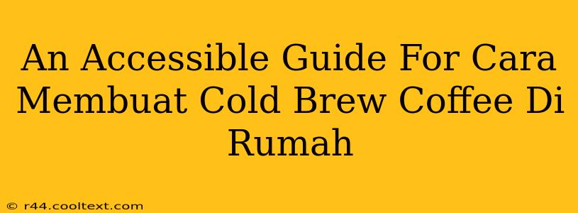 An Accessible Guide For Cara Membuat Cold Brew Coffee Di Rumah