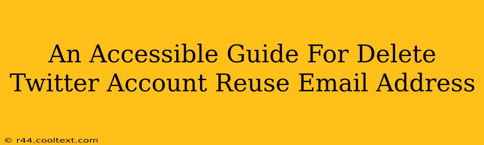 An Accessible Guide For Delete Twitter Account Reuse Email Address