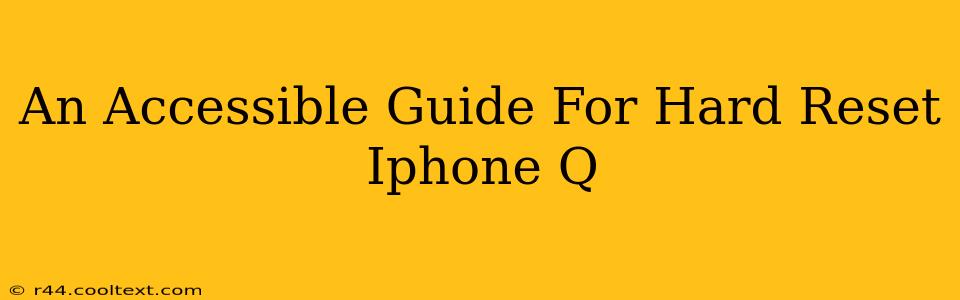 An Accessible Guide For Hard Reset Iphone Q