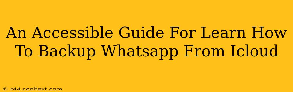 An Accessible Guide For Learn How To Backup Whatsapp From Icloud