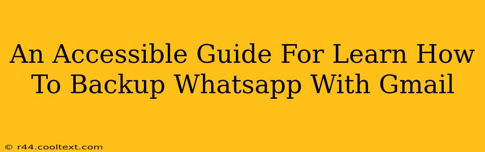 An Accessible Guide For Learn How To Backup Whatsapp With Gmail