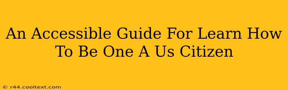 An Accessible Guide For Learn How To Be One A Us Citizen