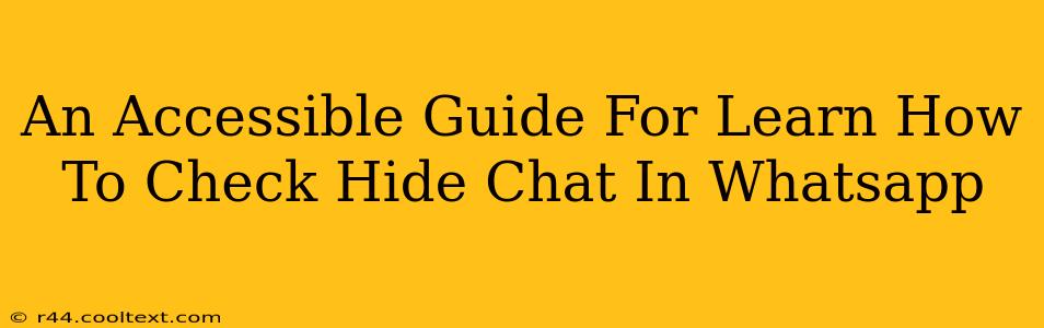 An Accessible Guide For Learn How To Check Hide Chat In Whatsapp