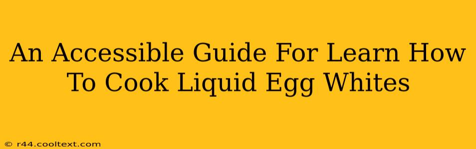 An Accessible Guide For Learn How To Cook Liquid Egg Whites