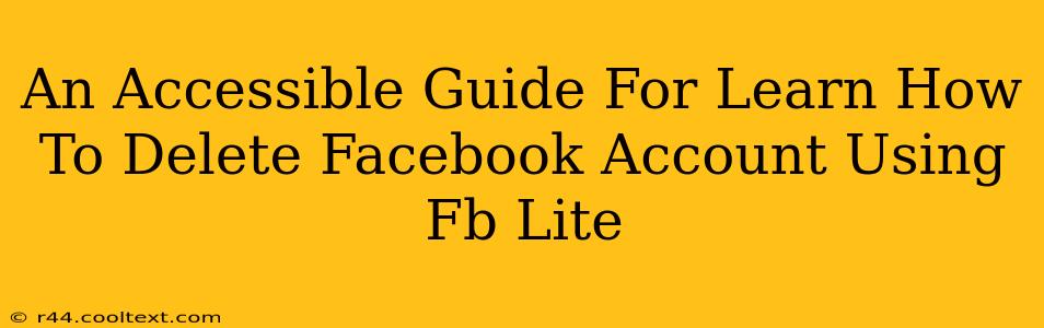 An Accessible Guide For Learn How To Delete Facebook Account Using Fb Lite