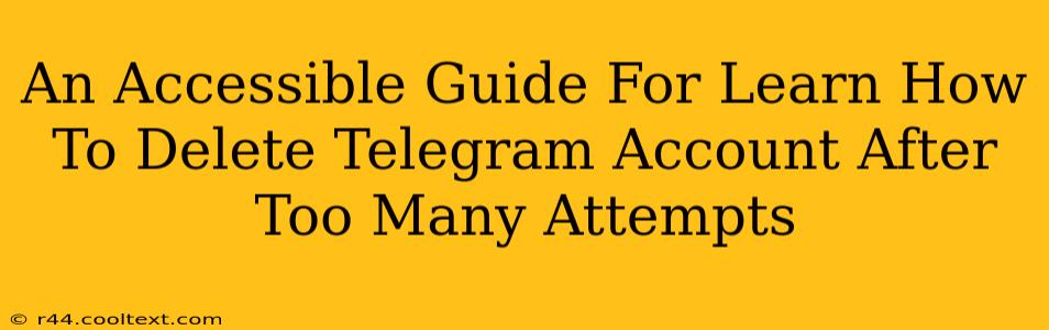 An Accessible Guide For Learn How To Delete Telegram Account After Too Many Attempts