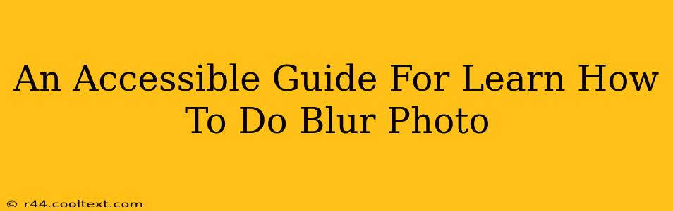 An Accessible Guide For Learn How To Do Blur Photo