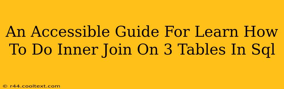 An Accessible Guide For Learn How To Do Inner Join On 3 Tables In Sql