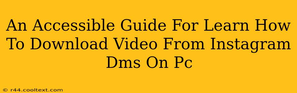 An Accessible Guide For Learn How To Download Video From Instagram Dms On Pc