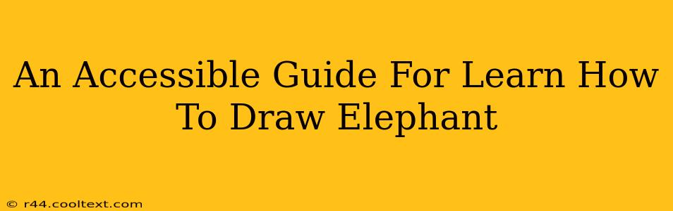 An Accessible Guide For Learn How To Draw Elephant