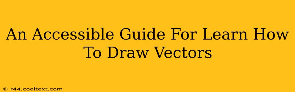 An Accessible Guide For Learn How To Draw Vectors