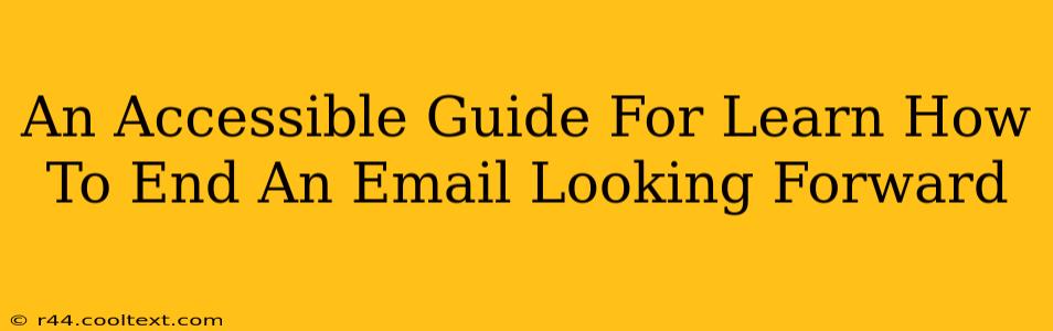 An Accessible Guide For Learn How To End An Email Looking Forward