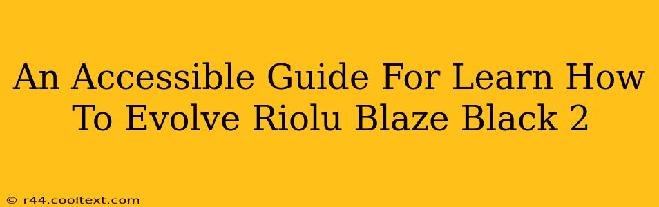 An Accessible Guide For Learn How To Evolve Riolu Blaze Black 2