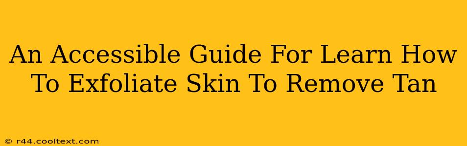 An Accessible Guide For Learn How To Exfoliate Skin To Remove Tan