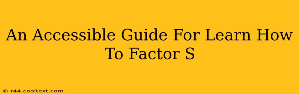 An Accessible Guide For Learn How To Factor S