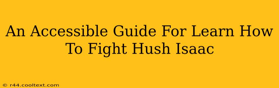 An Accessible Guide For Learn How To Fight Hush Isaac