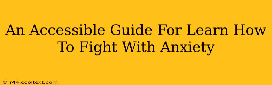 An Accessible Guide For Learn How To Fight With Anxiety