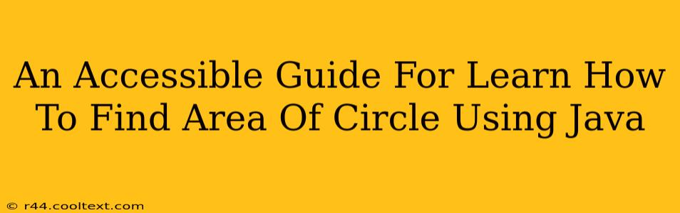 An Accessible Guide For Learn How To Find Area Of Circle Using Java