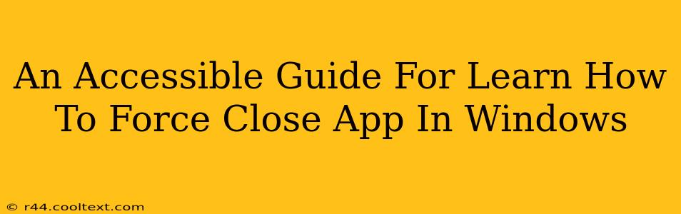 An Accessible Guide For Learn How To Force Close App In Windows