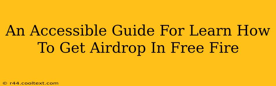 An Accessible Guide For Learn How To Get Airdrop In Free Fire