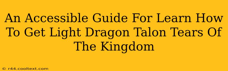 An Accessible Guide For Learn How To Get Light Dragon Talon Tears Of The Kingdom